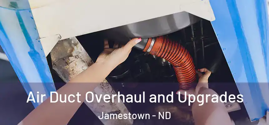 Air Duct Overhaul and Upgrades Jamestown - ND