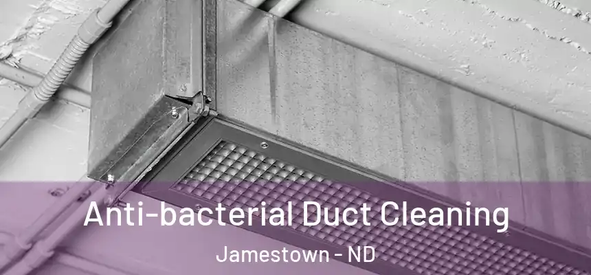  Anti-bacterial Duct Cleaning Jamestown - ND