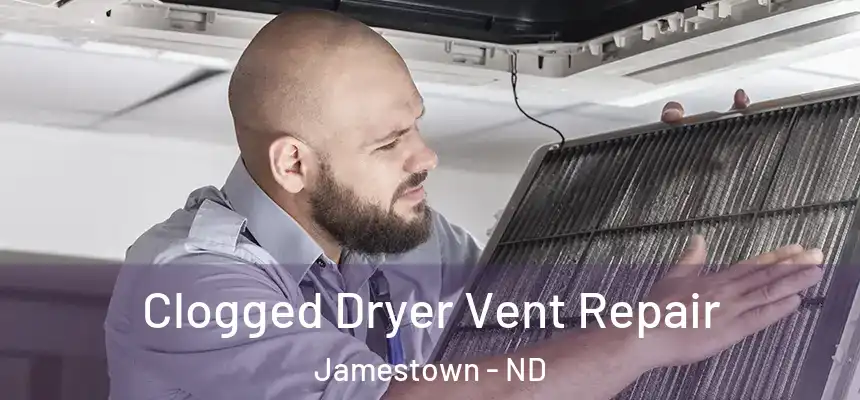  Clogged Dryer Vent Repair Jamestown - ND