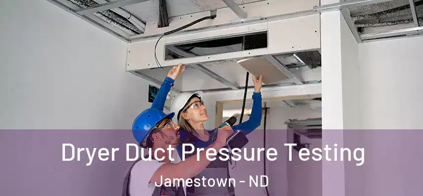  Dryer Duct Pressure Testing Jamestown - ND