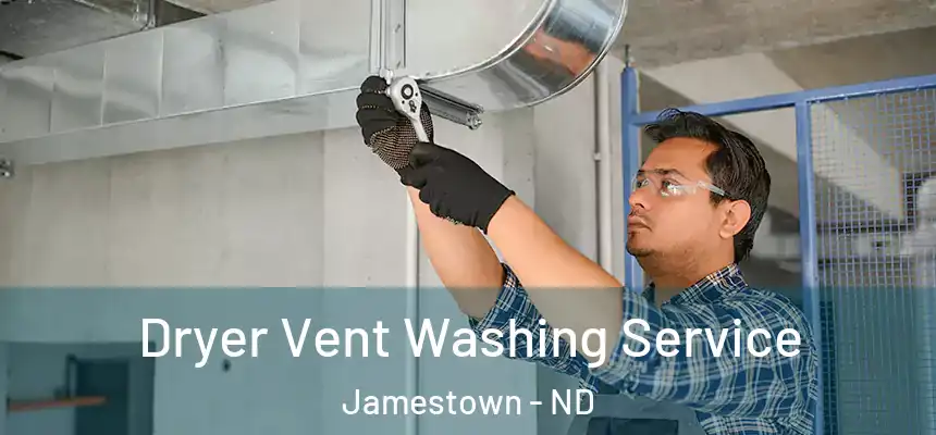 Dryer Vent Washing Service Jamestown - ND