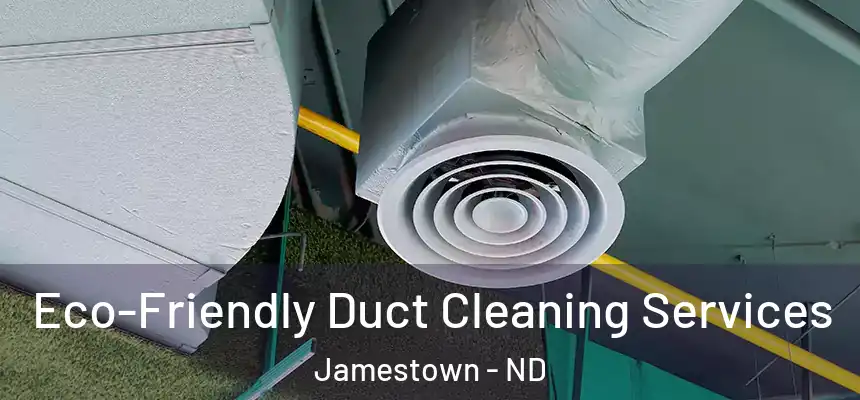  Eco-Friendly Duct Cleaning Services Jamestown - ND