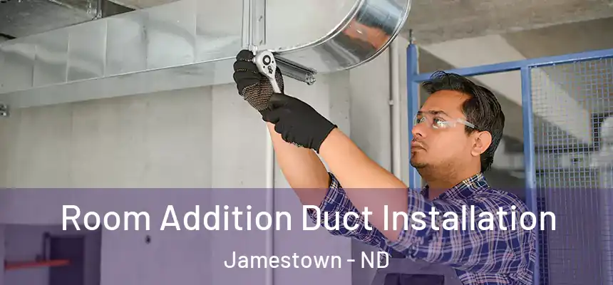  Room Addition Duct Installation Jamestown - ND