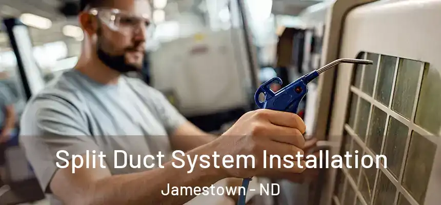  Split Duct System Installation Jamestown - ND