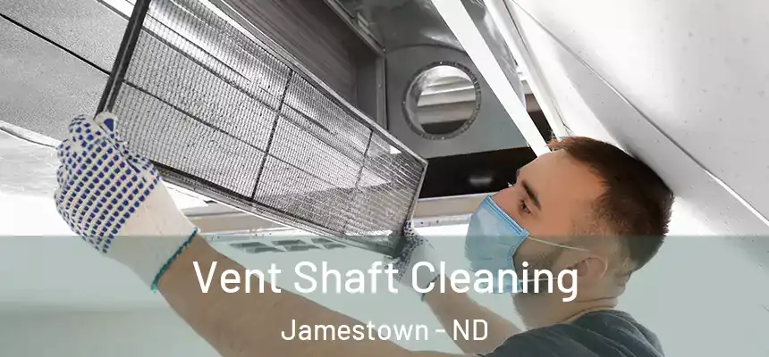  Vent Shaft Cleaning Jamestown - ND