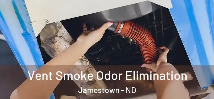  Vent Smoke Odor Elimination Jamestown - ND