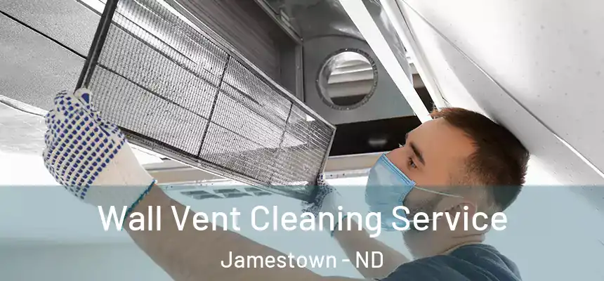 Wall Vent Cleaning Service Jamestown - ND